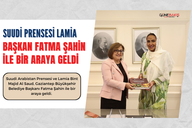Suudi Prensesi Lamia Başkan Fatma Şahin ile bir araya geldi